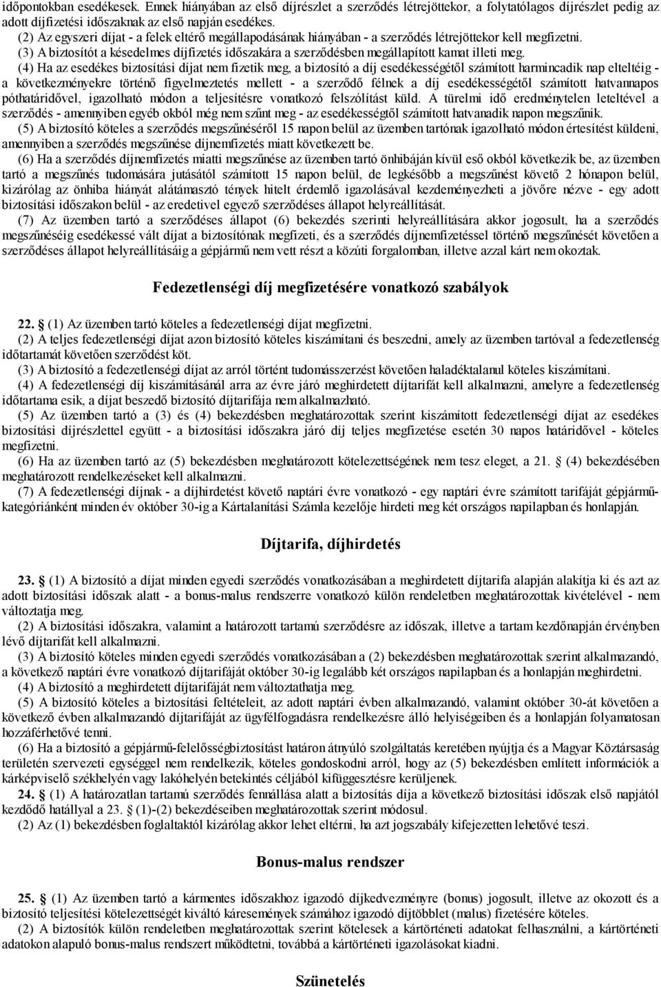 (3) A biztosítót a késedelmes díjfizetés időszakára a szerződésben megállapított kamat illeti meg.