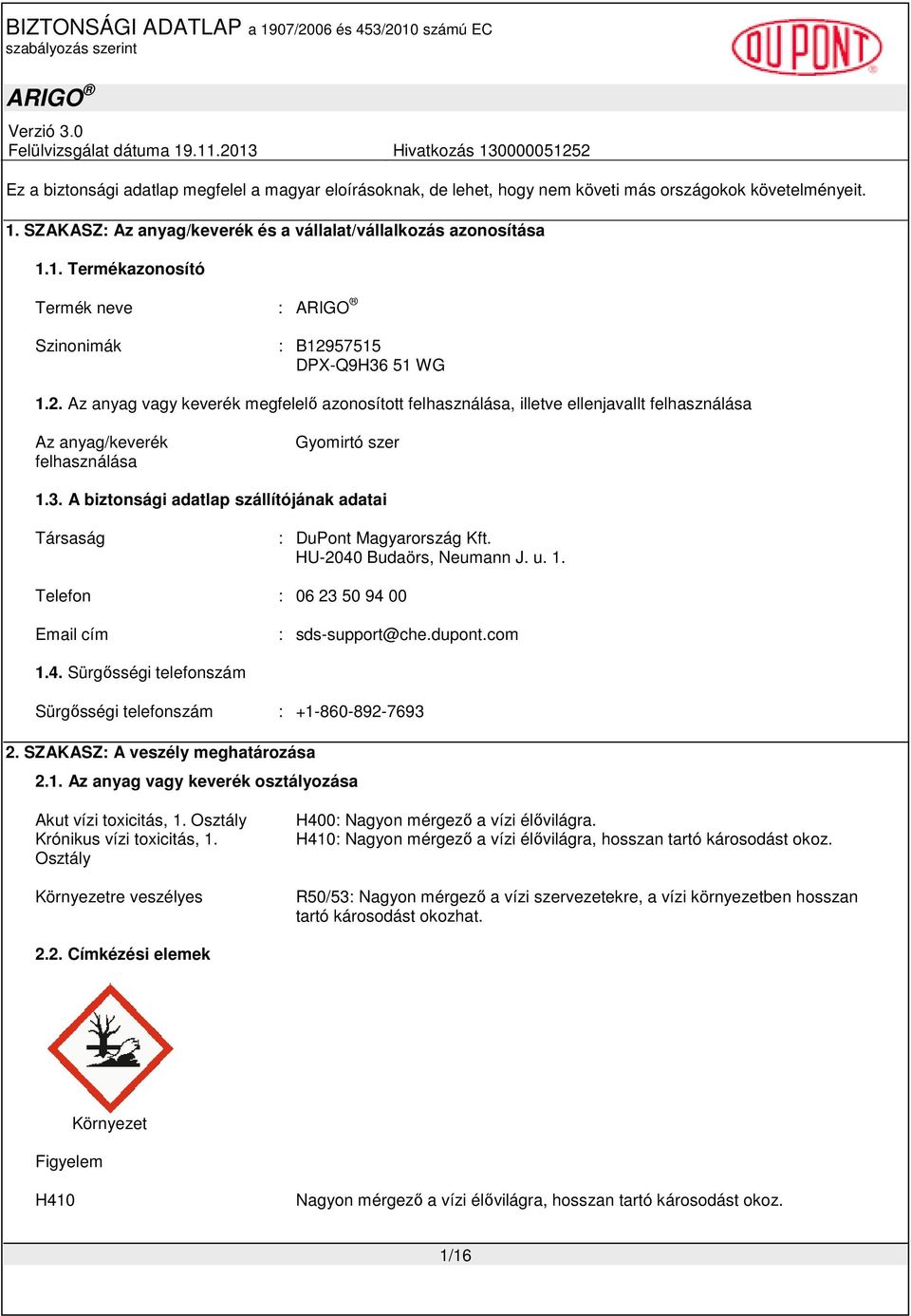 A biztonsági adatlap szállítójának adatai Társaság : DuPont Magyarország Kft. HU-2040 Budaörs, Neumann J. u. 1. Telefon : 06 23 50 94 00 Email cím : sds-support@che.dupont.com 1.4. Sürgısségi telefonszám Sürgısségi telefonszám : +1-860-892-7693 2.