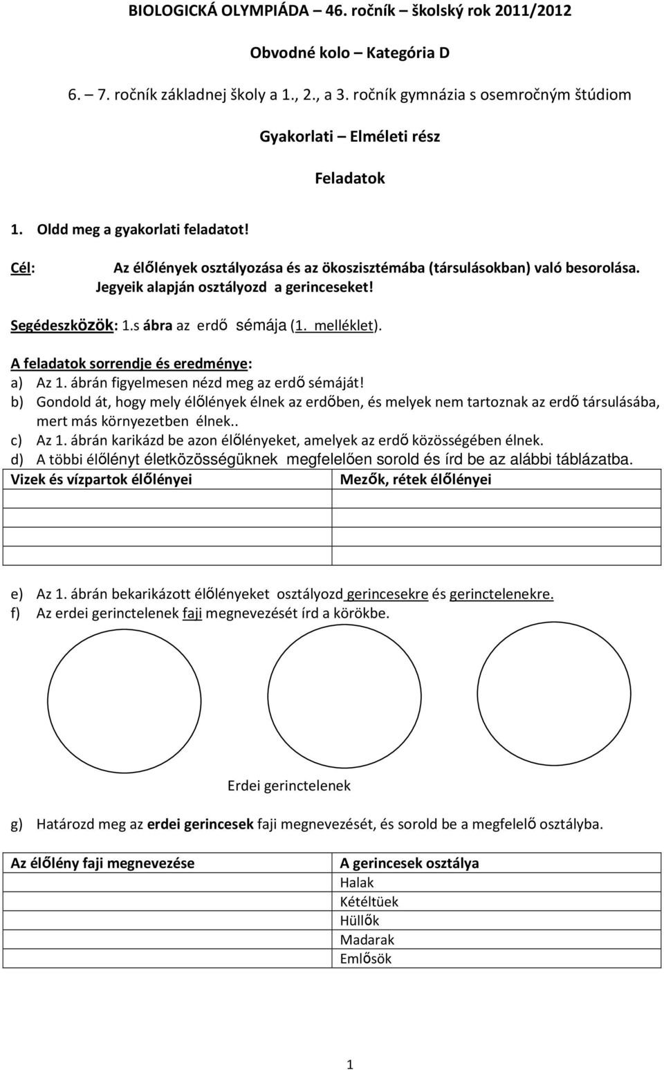 s ábra az erdő sémája (1. melléklet). A feladatok sorrendje és eredménye: a) Az 1. ábrán figyelmesen nézd meg az erdő sémáját!