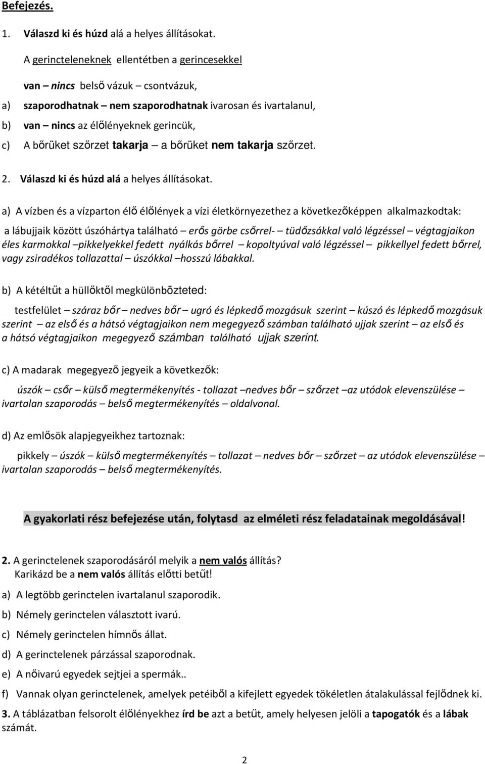 szőrzet takarja a bőrüket nem takarja szőrzet. 2. Válaszd ki és húzd alá a helyes állításokat.