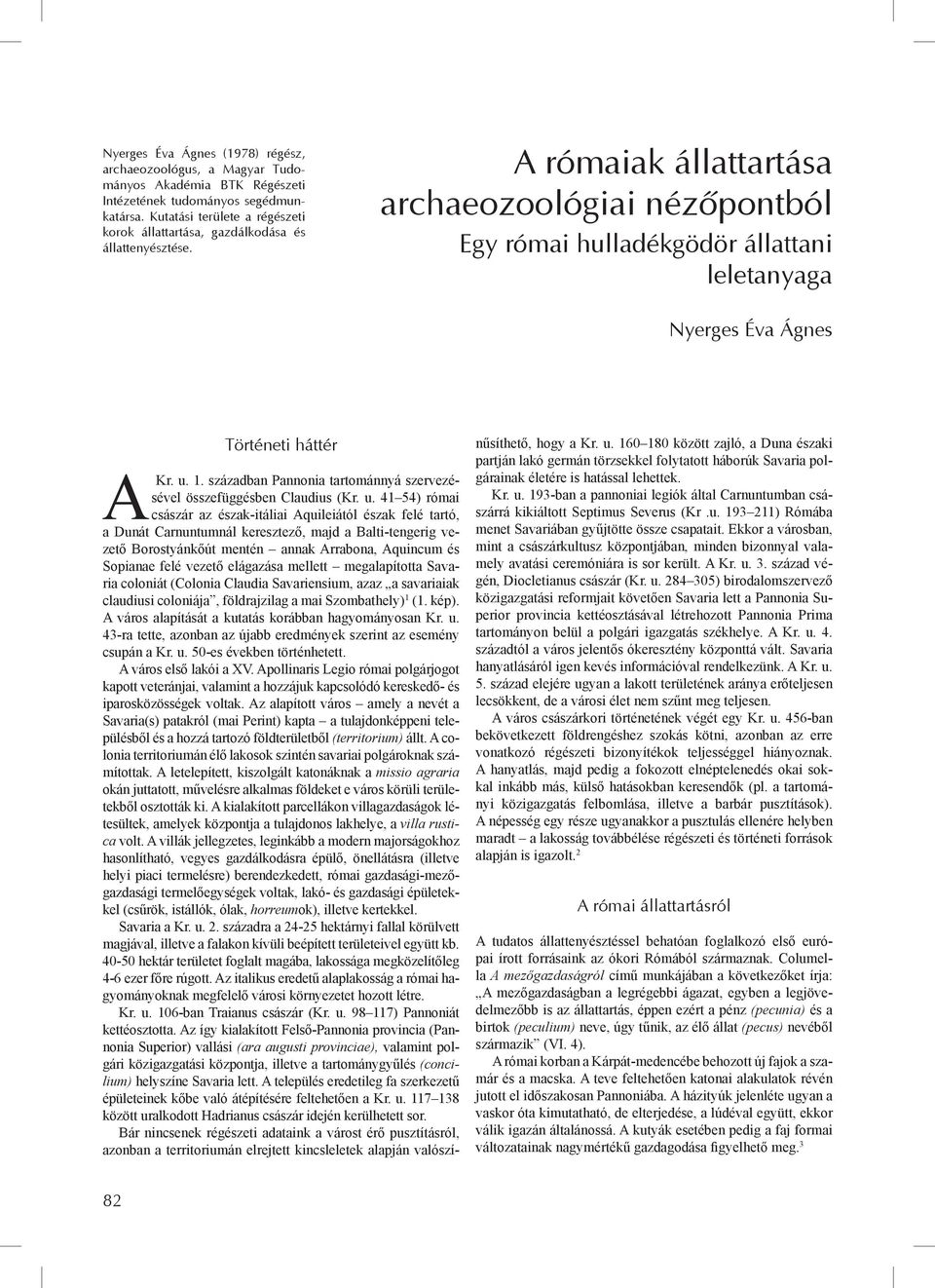 A rómaiak állattartása archaeozoológiai nézőpontból Egy római hulladékgödör állattani leletanyaga Nyerges Éva Ágnes Történeti háttér AKr. u. 1.