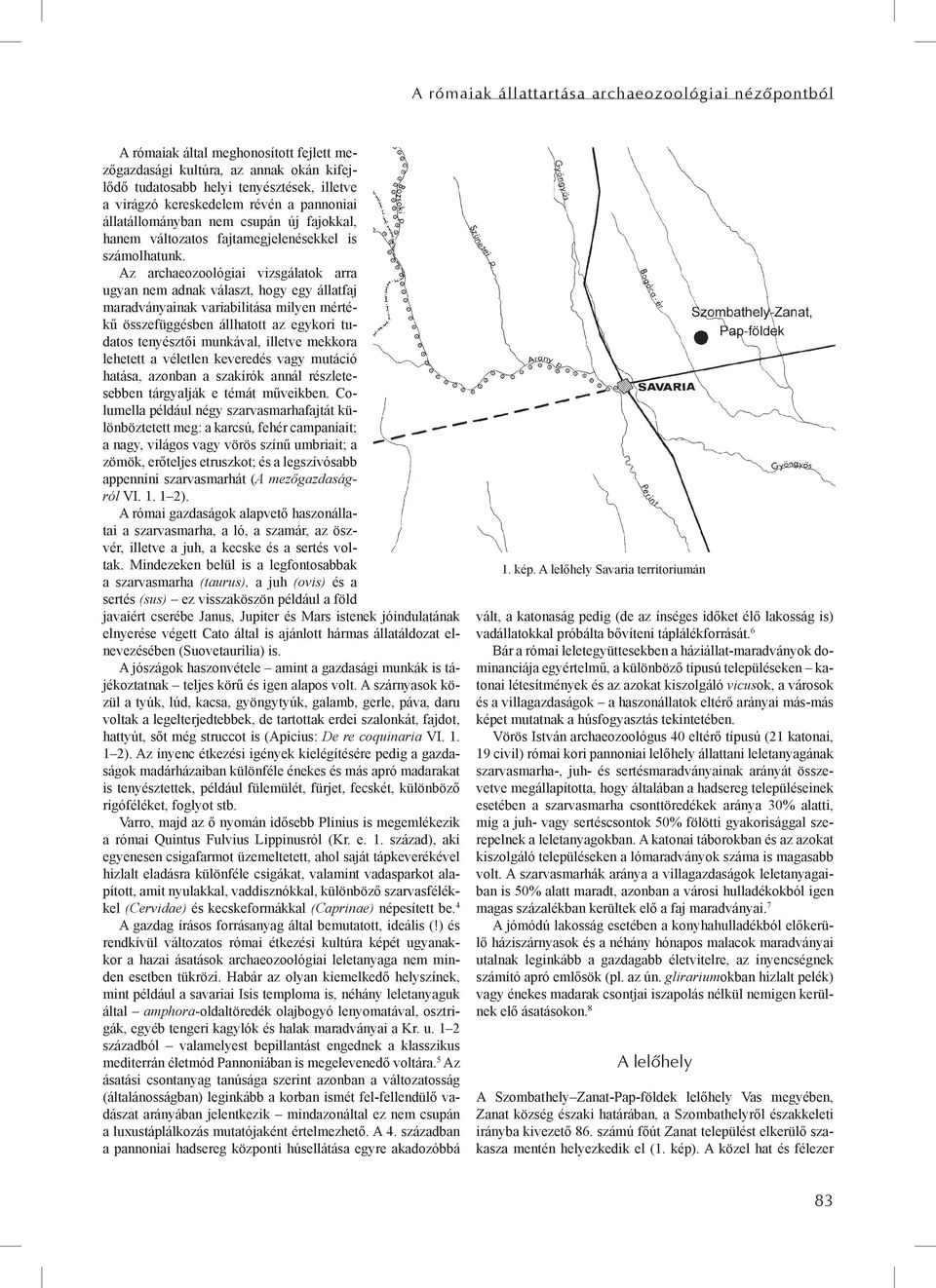 Az archaeozoológiai vizsgálatok arra ugyan nem adnak választ, hogy egy állatfaj maradványainak variabilitása milyen mértékű összefüggésben állhatott az egykori tudatos tenyésztői munkával, illetve