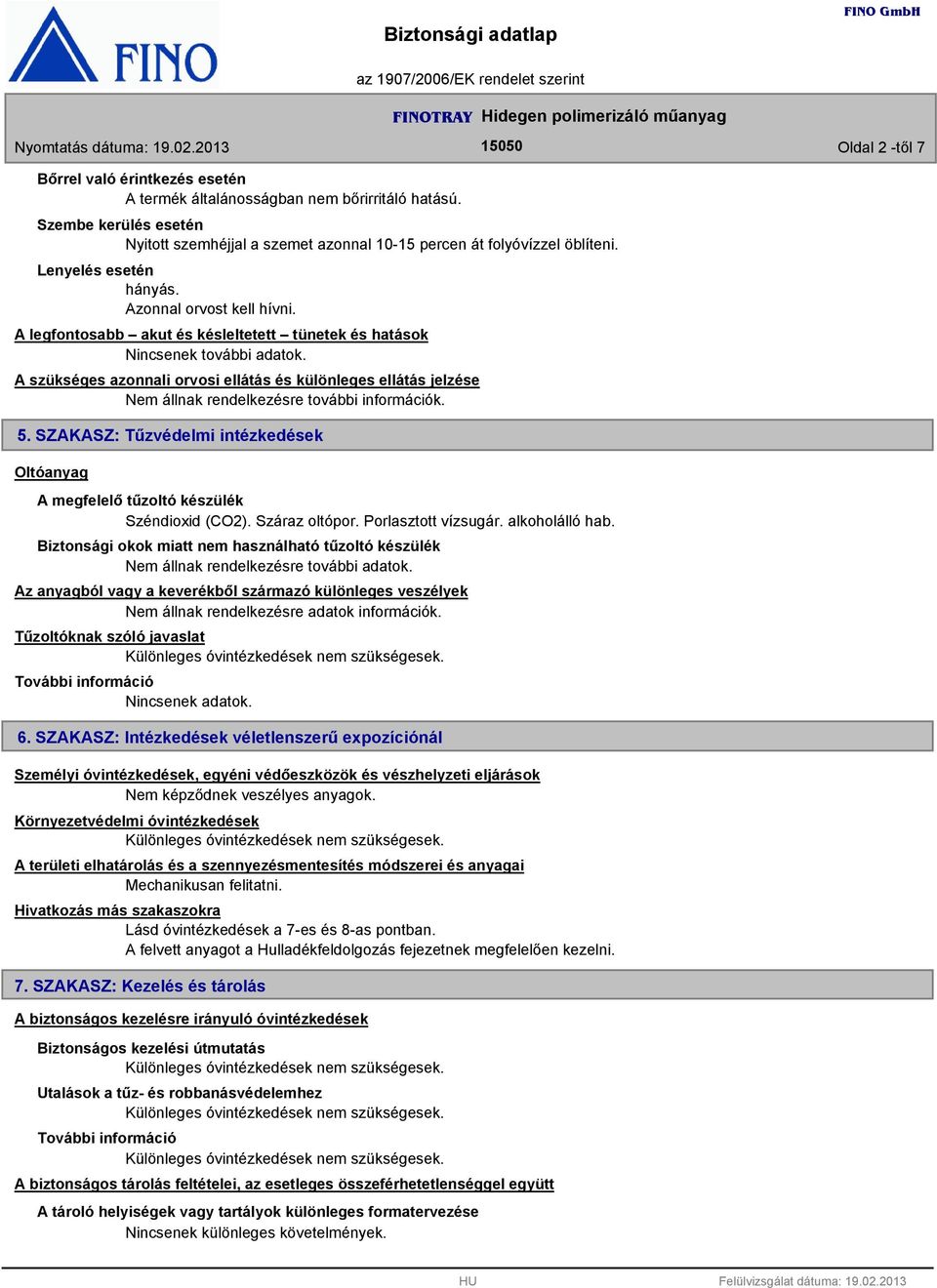 A szükséges azonnali orvosi ellátás és különleges ellátás jelzése Nem állnak rendelkezésre további információk. 5.