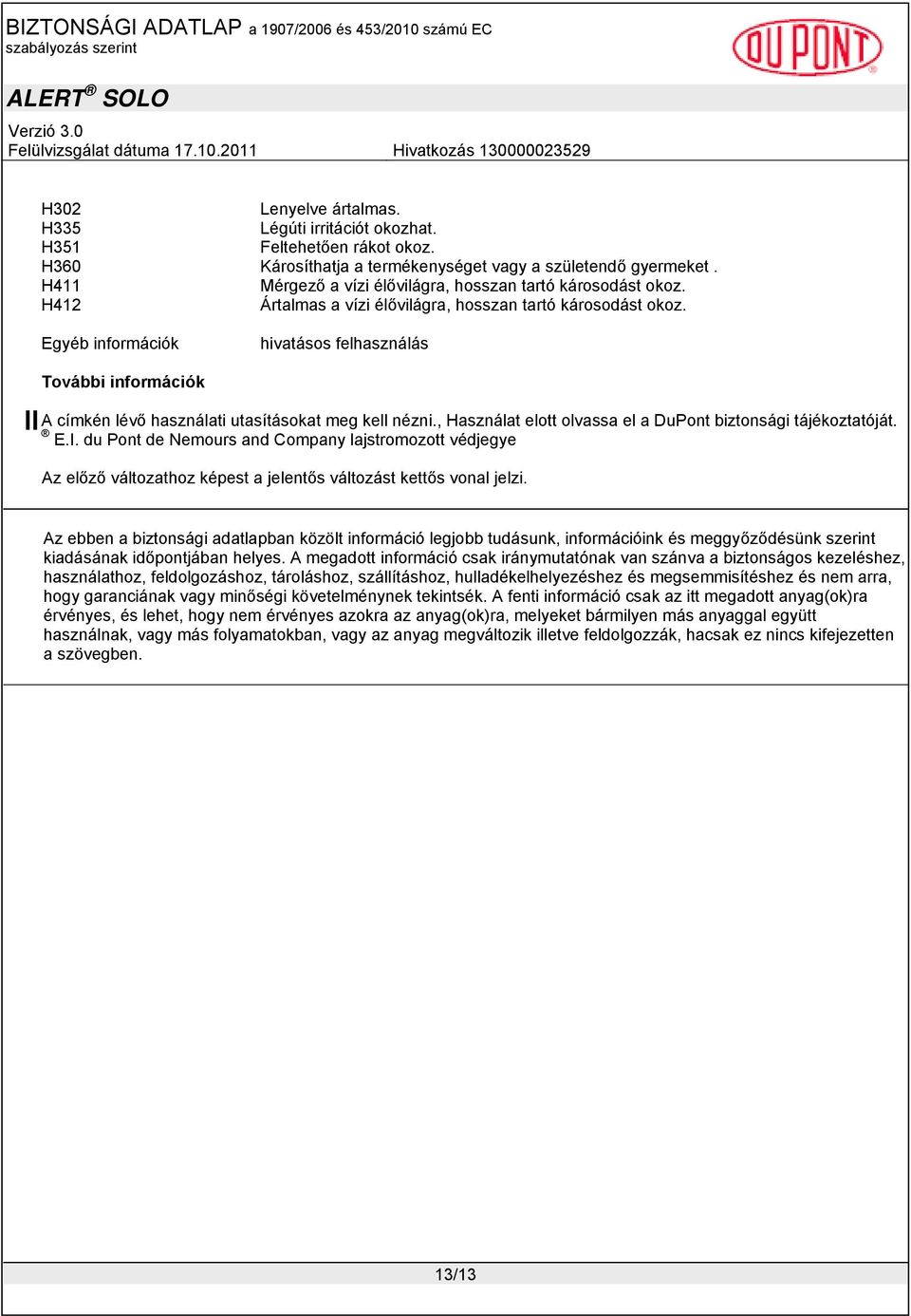 Egyéb információk hivatásos felhasználás További információk A címkén lévő használati utasításokat meg kell nézni., Használat elott olvassa el a DuPont biztonsági tájékoztatóját. E.I.