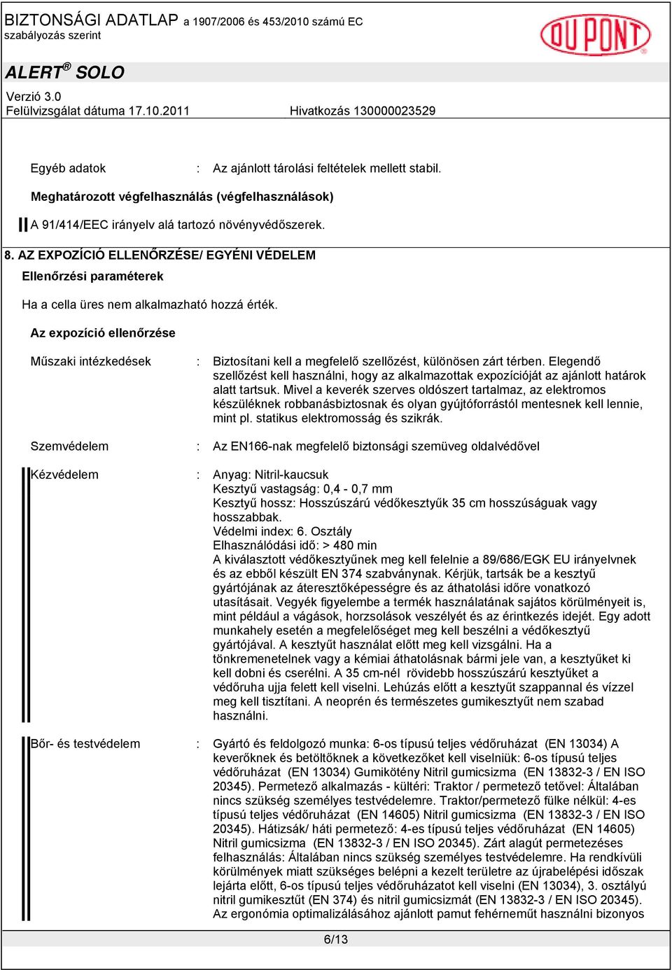 Az expozíció ellenőrzése Műszaki intézkedések : Biztosítani kell a megfelelő szellőzést, különösen zárt térben.