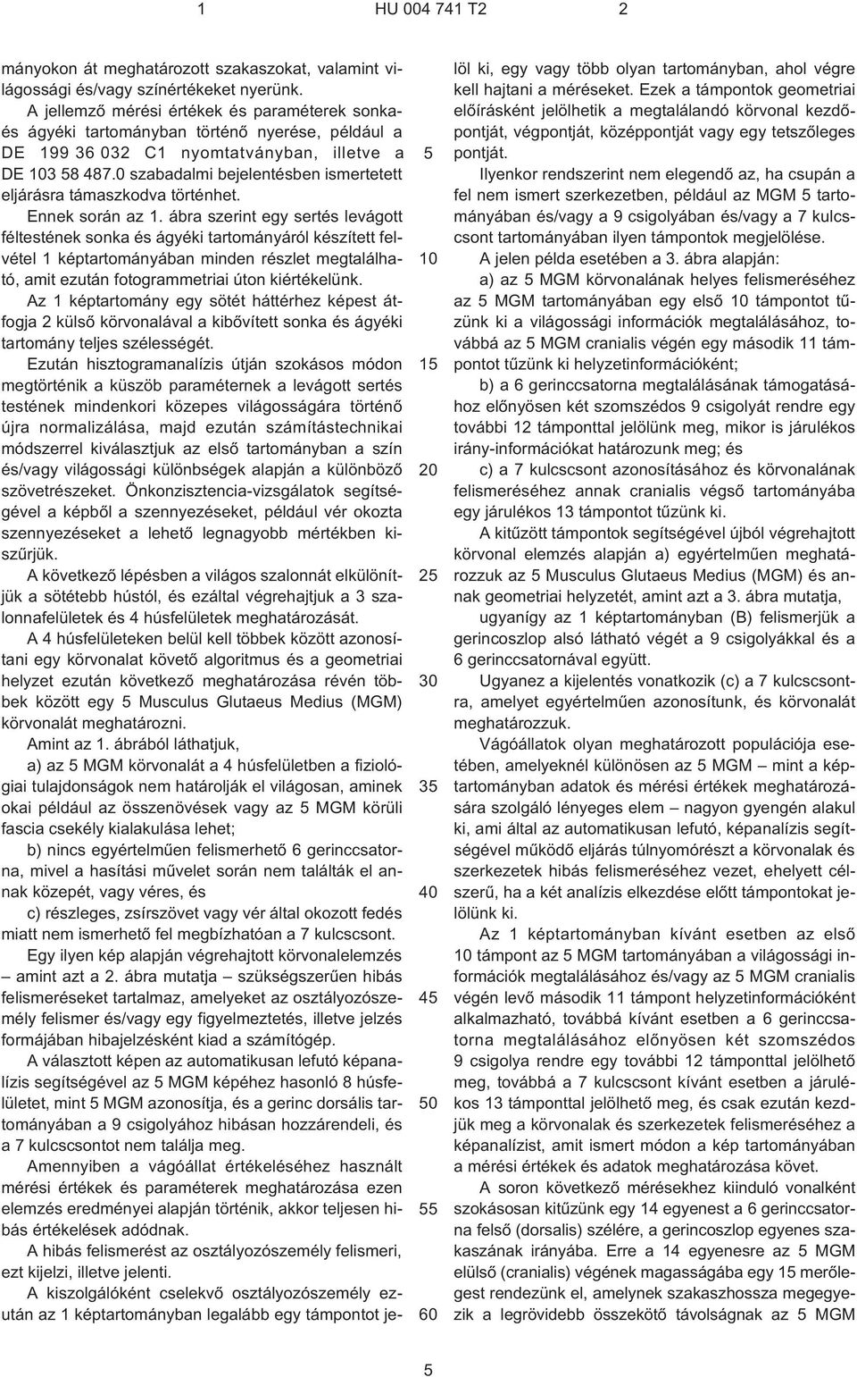 0 szabadalmi bejelentésben ismertetett eljárásra támaszkodva történhet. Ennek során az 1.
