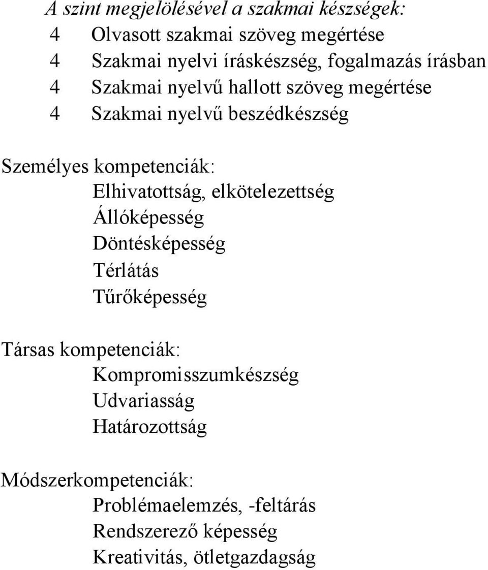 Elhivatottság, elkötelezettség Állóképesség Döntésképesség Térlátás Tűrőképesség Társas kompetenciák: