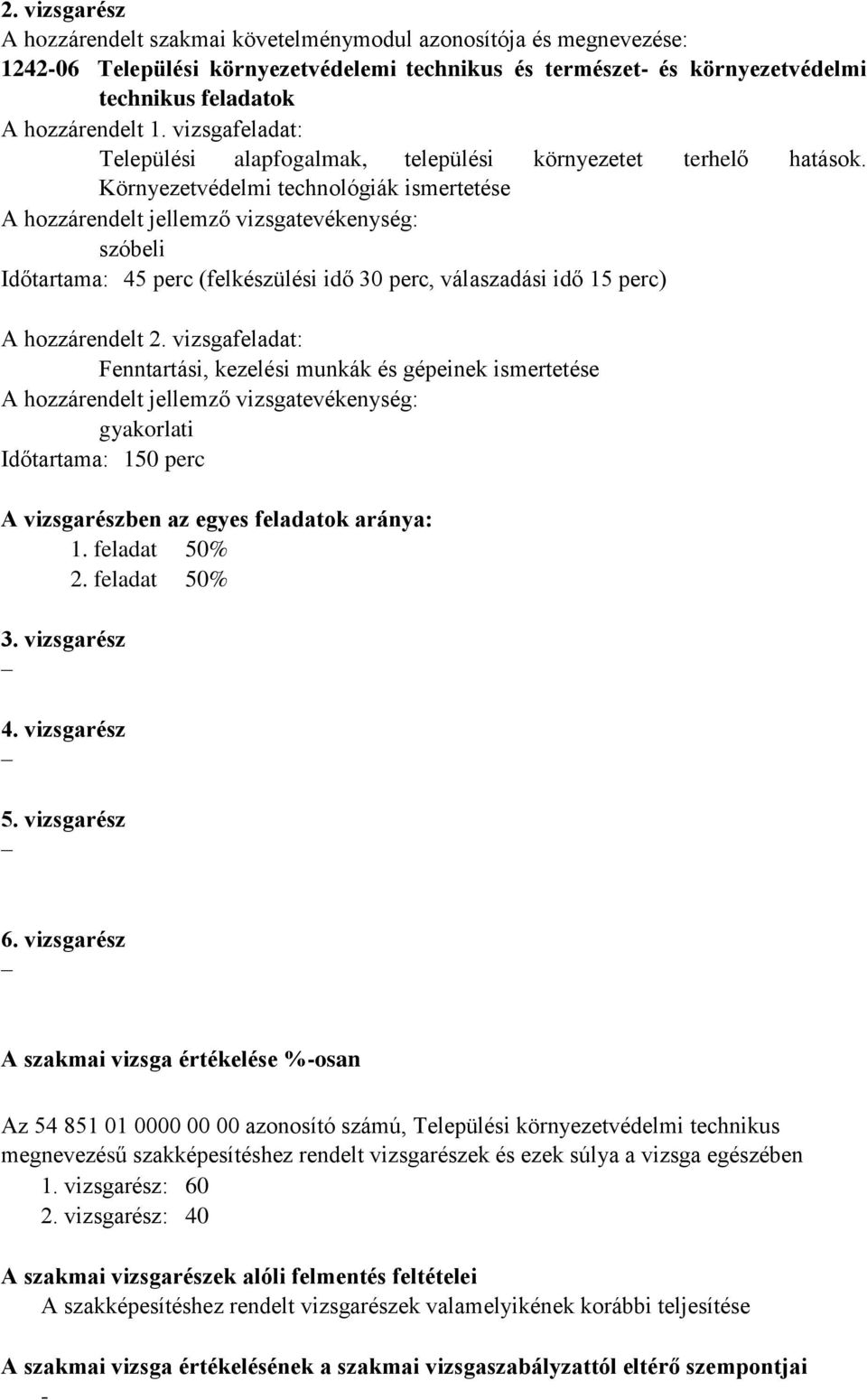 Környezetvédelmi technológiák ismertetése A hozzárendelt jellemző vizsgatevékenység: szóbeli Időtartama: 45 perc (felkészülési idő 30 perc, válaszadási idő 15 perc) A hozzárendelt 2.