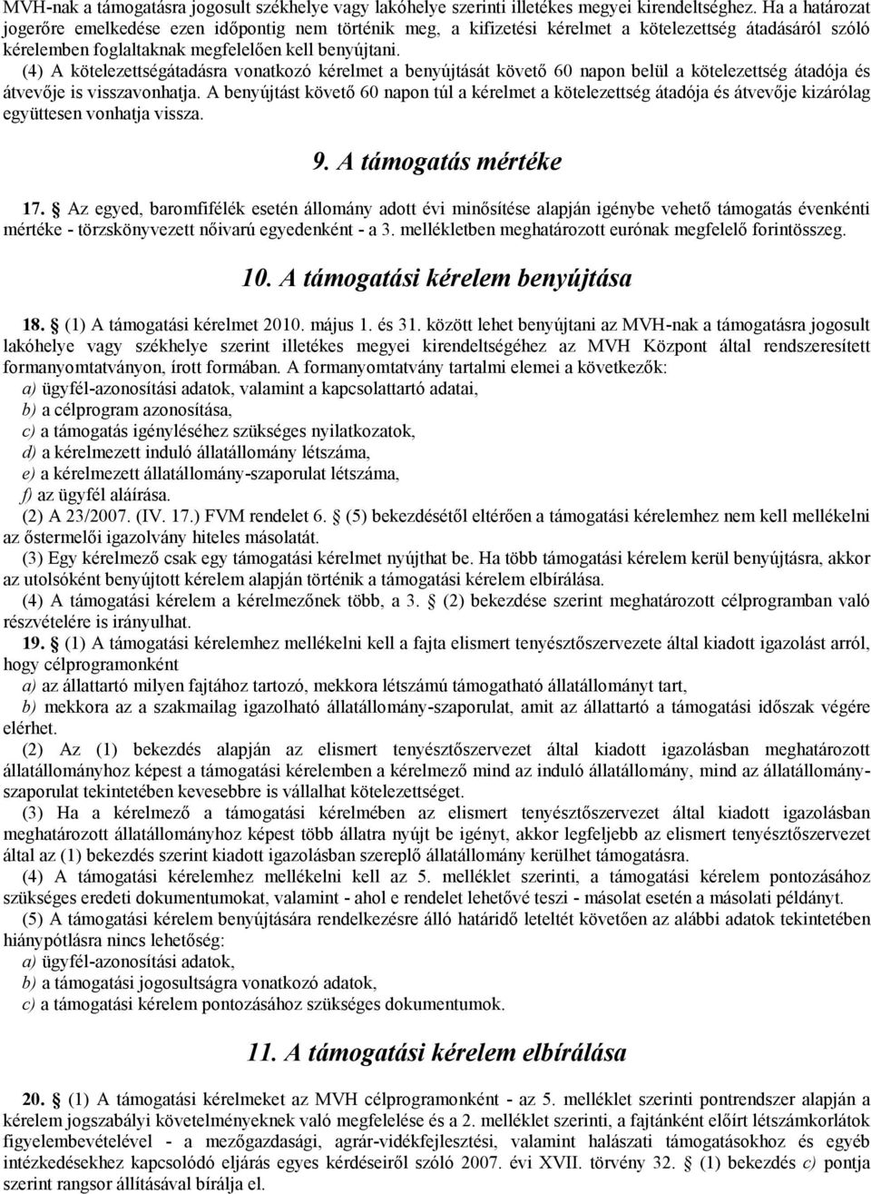 (4) A kötelezettségátadásra vonatkozó kérelmet a benyújtását követő 60 napon belül a kötelezettség átadója és átvevője is visszavonhatja.