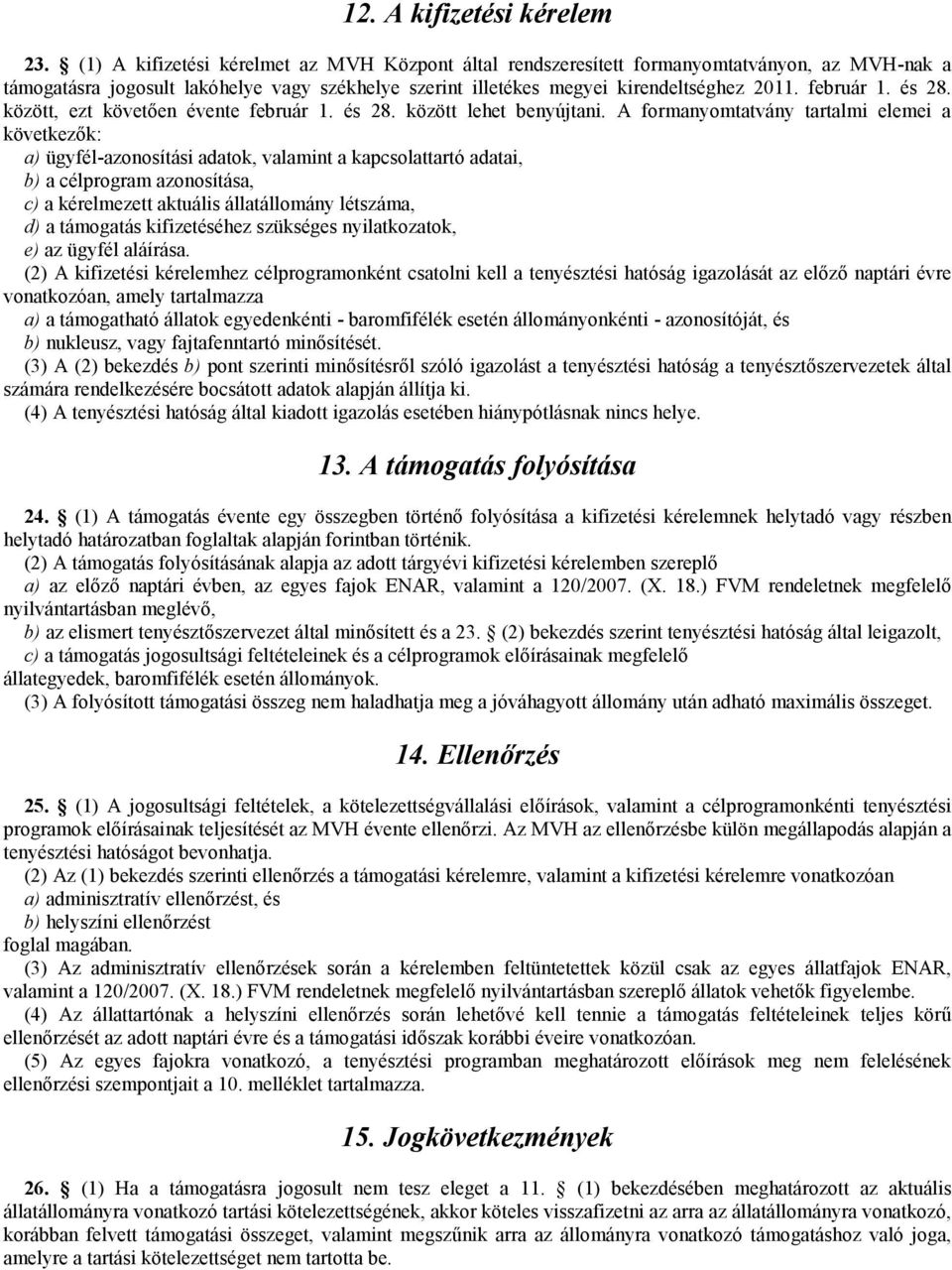 és 28. között, ezt követően évente február 1. és 28. között lehet benyújtani.