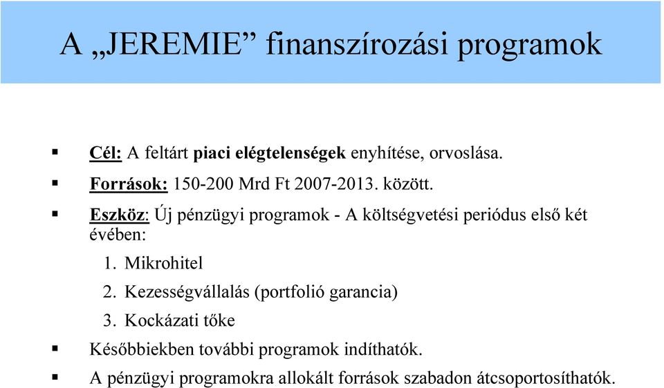 Eszköz: Új pénzügyi programok - A költségvetési periódus első két évében: 1. Mikrohitel 2.