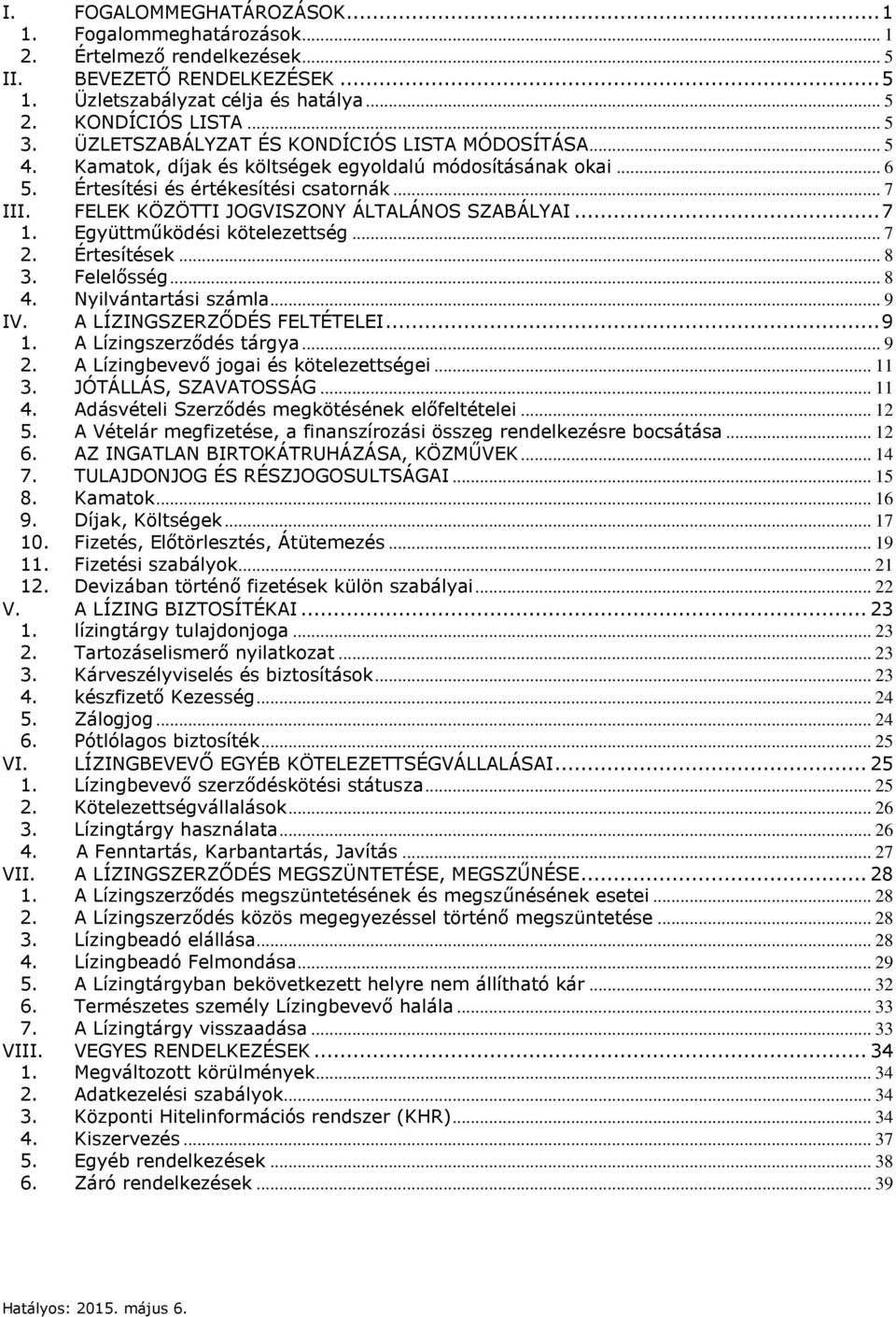 FELEK KÖZÖTTI JOGVISZONY ÁLTALÁNOS SZABÁLYAI... 7 1. Együttműködési kötelezettség... 7 2. Értesítések... 8 3. Felelősség... 8 4. Nyilvántartási számla... 9 IV. A LÍZINGSZERZŐDÉS FELTÉTELEI... 9 1.