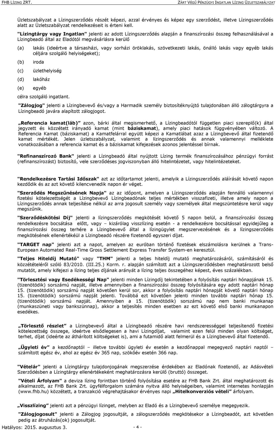 a társasházi, vagy sorházi öröklakás, szövetkezeti lakás, önálló lakás vagy egyéb lakás céljára szolgáló helyiségeket); iroda üzlethelyiség lakóház egyéb célra szolgáló ingatlant.