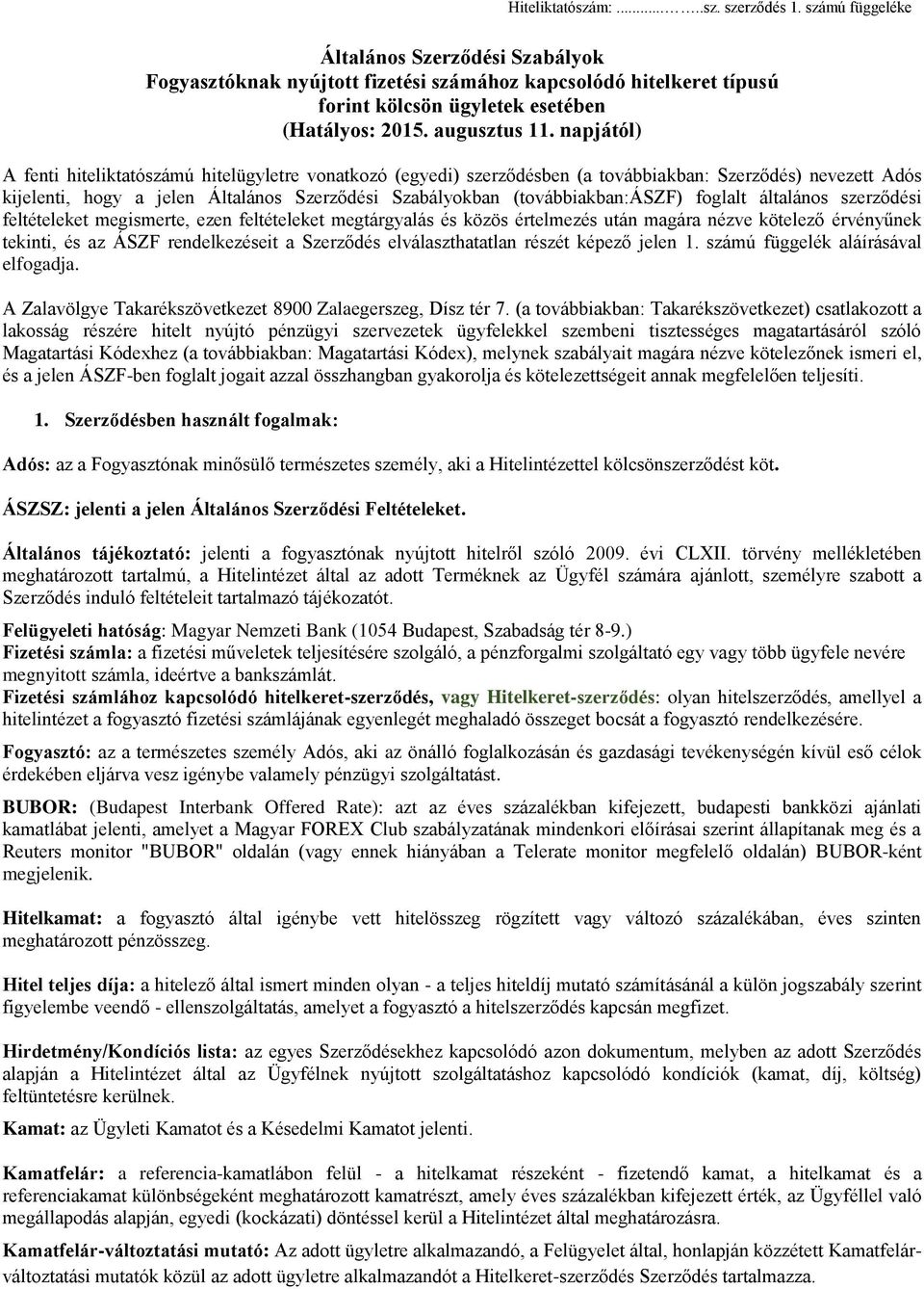 napjától) A fenti hiteliktatószámú hitelügyletre vonatkozó (egyedi) szerződésben (a továbbiakban: Szerződés) nevezett Adós kijelenti, hogy a jelen Általános Szerződési Szabályokban