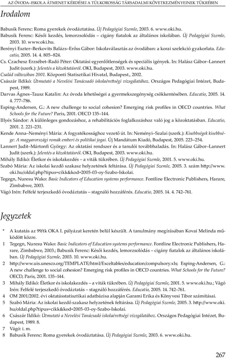K S H v, Bu., 2002. C I ó: Útmutató a Nevelési Tanácsadó iskolaére ségi vizsgálatához. O P ó I, Bu -, 1989. D v Á T u K : A óv y m y b. Educatio, 2005. 14. 4. 777 786. E -A, G.: A w? Em OECD u.