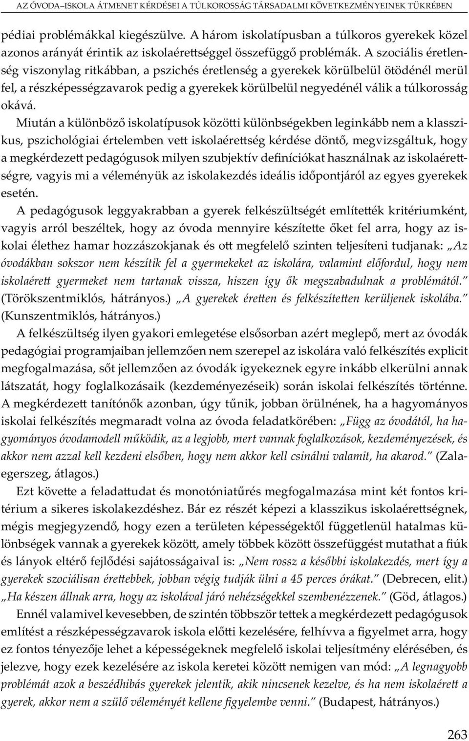A ó u y bb y ü m um, v y ó b, y óv m y, y - m j m j u j : Az óvodákban sokszor nem készítik fel a gyermekeket az iskolára, valamint el fordul, hogy nem iskolaére gyermeket nem tartanak vissza, hiszen