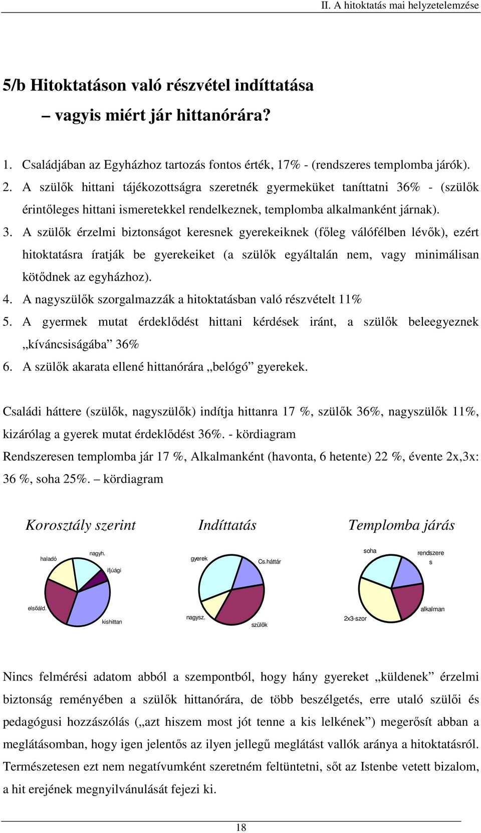 % - (szülők érintőleges hittani ismeretekkel rendelkeznek, templomba alkalmanként járnak). 3.