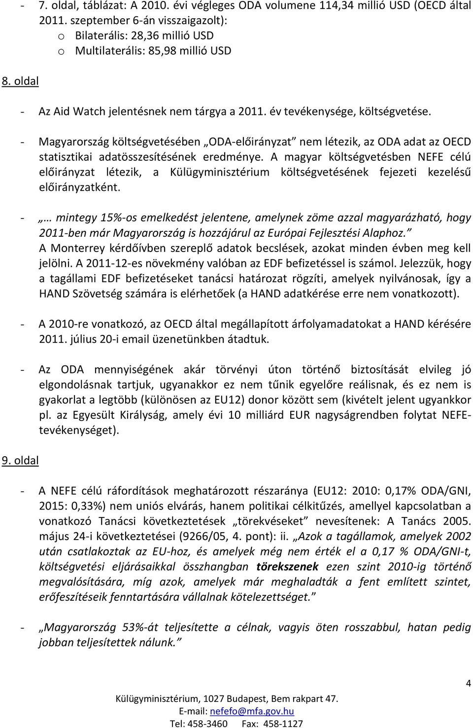 - Magyarország költségvetésében ODA-előirányzat nem létezik, az ODA adat az OECD statisztikai adatösszesítésének eredménye.