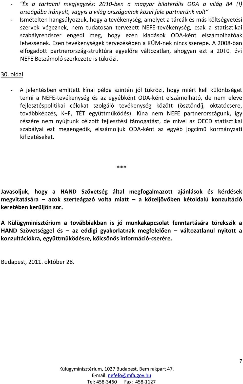 tervezett NEFE-tevékenység, csak a statisztikai szabályrendszer engedi meg, hogy ezen kiadások ODA-ként elszámolhatóak lehessenek. Ezen tevékenységek tervezésében a KÜM-nek nincs szerepe.