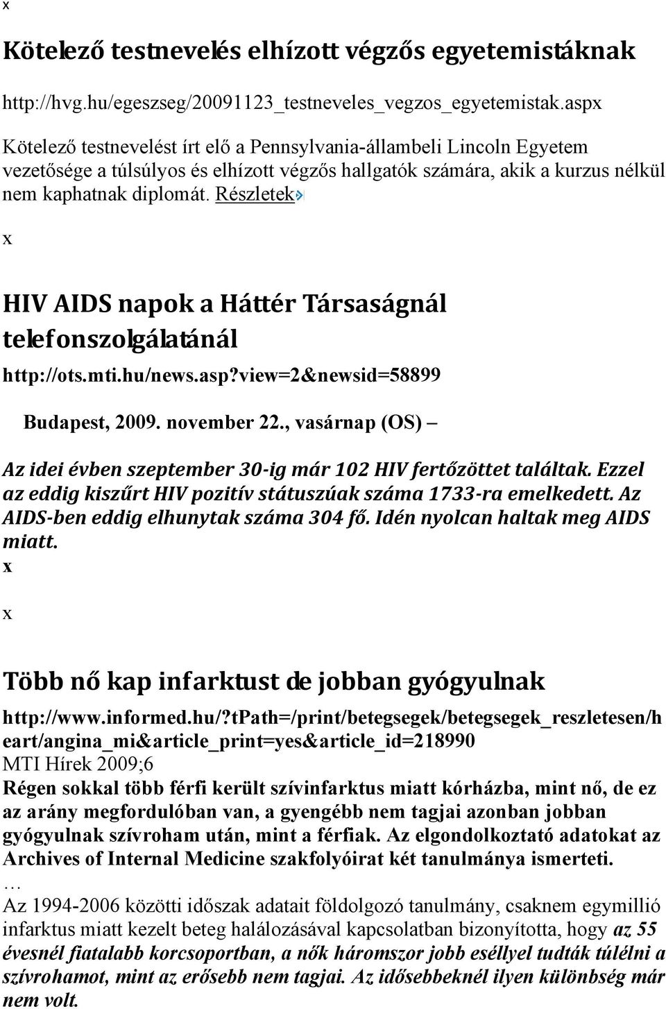 Részletek HIV AIDS napok a Háttér Társaságnál telefonszolgálatánál http://ots.mti.hu/news.asp?view=2&newsid=58899 Budapest, 2009. november 22.