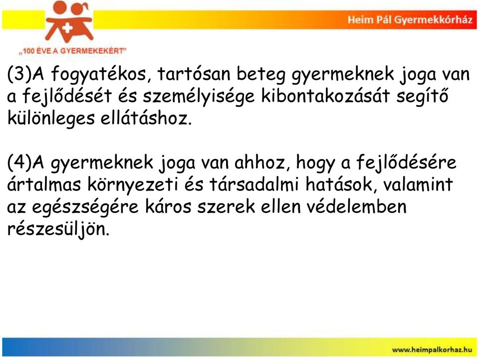 (4)A gyermeknek joga van ahhoz, hogy a fejlıdésére ártalmas környezeti