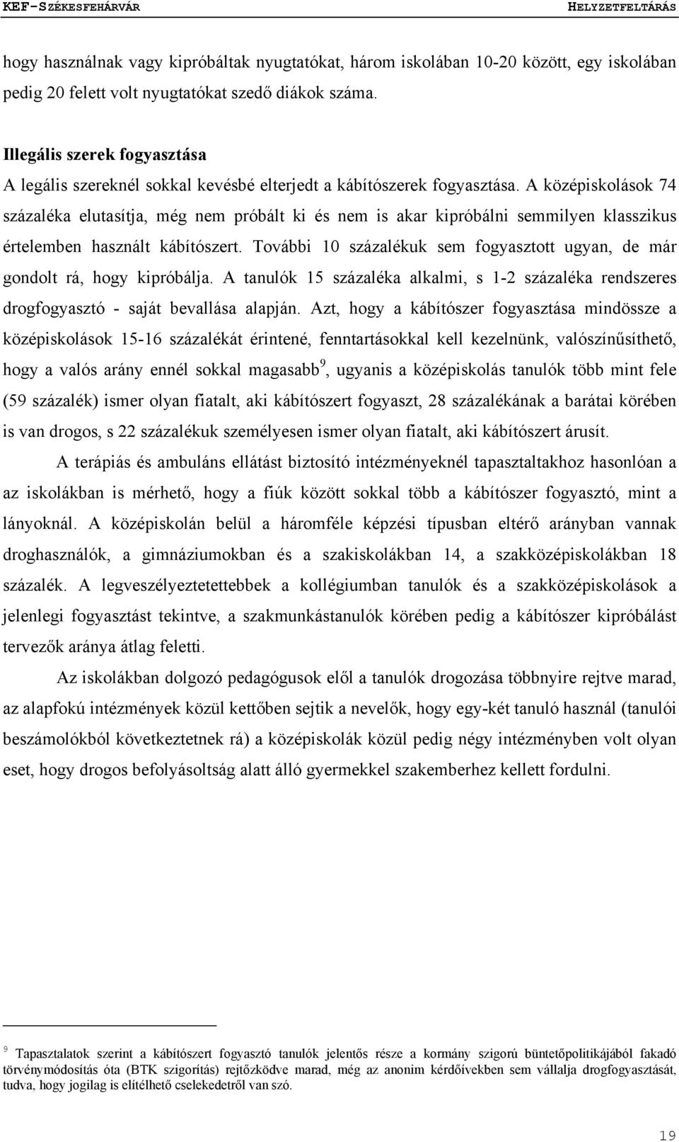 A középiskolások 74 százaléka elutasítja, még nem próbált ki és nem is akar kipróbálni semmilyen klasszikus értelemben használt kábítószert.