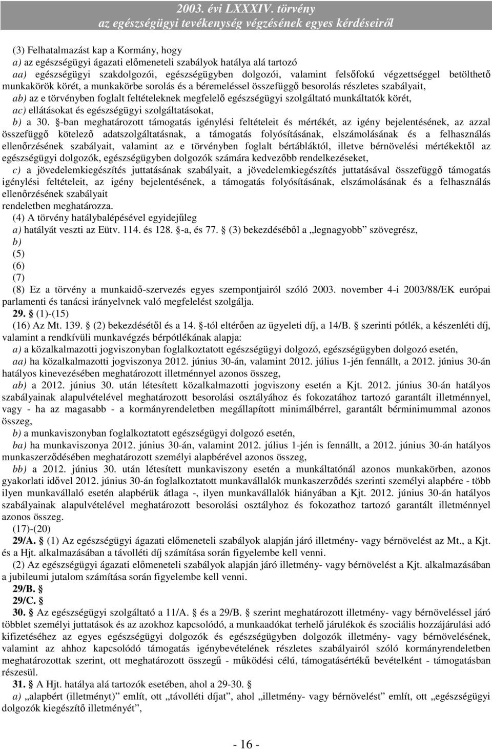 körét, ac) ellátásokat és egészségügyi szolgáltatásokat, b) a 30.