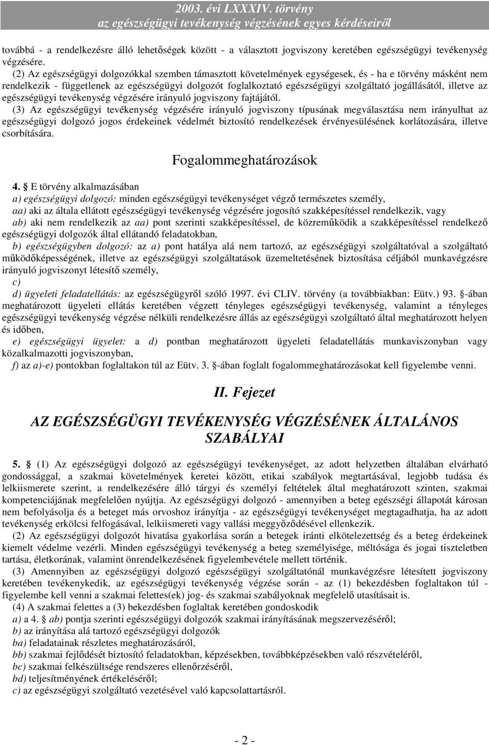 jogállásától, illetve az egészségügyi tevékenység végzésére irányuló jogviszony fajtájától.