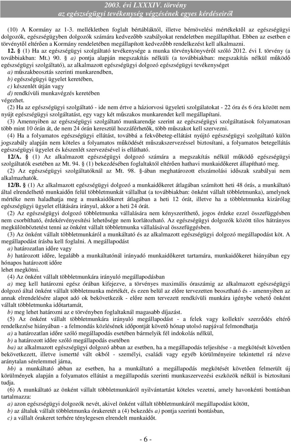 (1) Ha az egészségügyi szolgáltató tevékenysége a munka törvénykönyvéről szóló 2012. évi I. törvény (a továbbiakban: Mt.) 90.