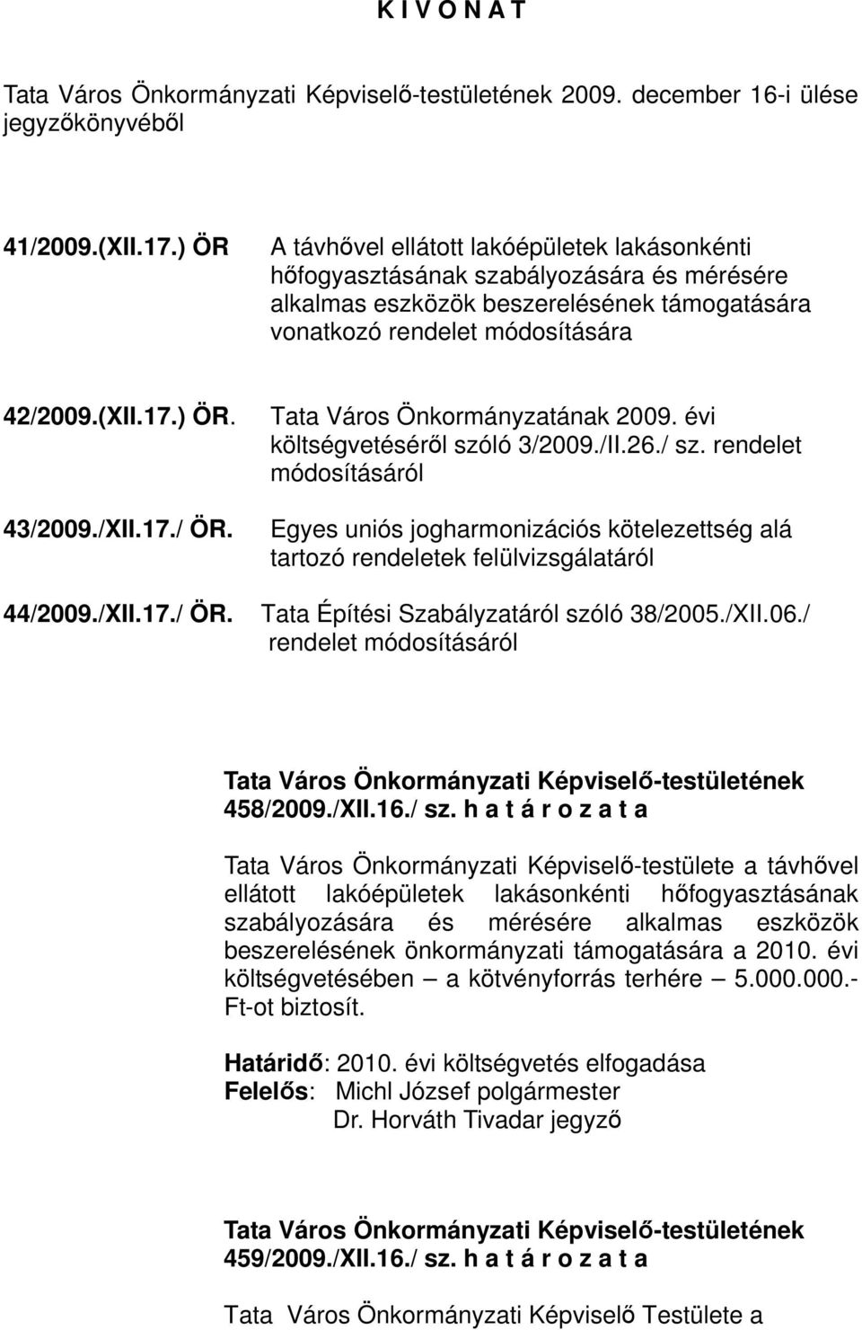 /XII.17./ ÖR. 44/2009./XII.17./ ÖR. Tata Város Önkormányzatának 2009. évi költségvetésérıl szóló 3/2009./II.26./ sz.