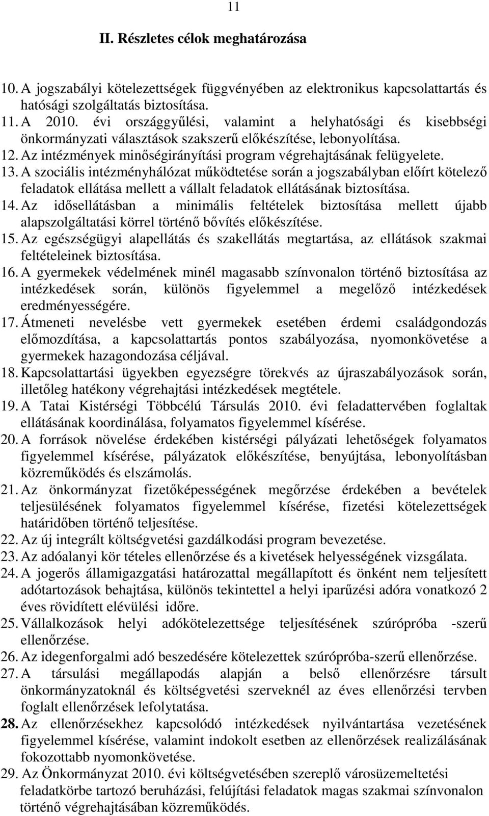 A szociális intézményhálózat mőködtetése során a jogszabályban elıírt kötelezı feladatok ellátása mellett a vállalt feladatok ellátásának biztosítása. 14.