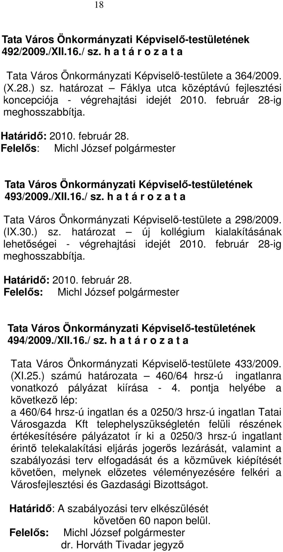 Határidı: 2010. február 28. 494/2009./XII.16./ sz. h a t á r o z a t a 433/2009. (XI.25.) számú határozata 460/64 hrsz-ú ingatlanra vonatkozó pályázat kiírása - 4.