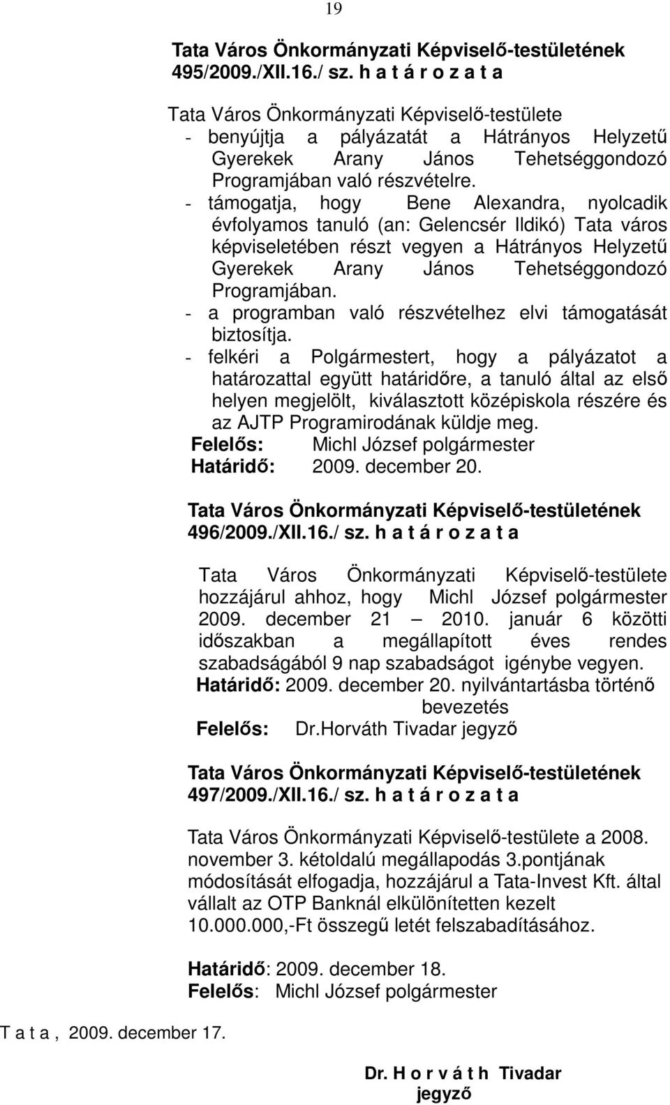 - a programban való részvételhez elvi támogatását biztosítja.