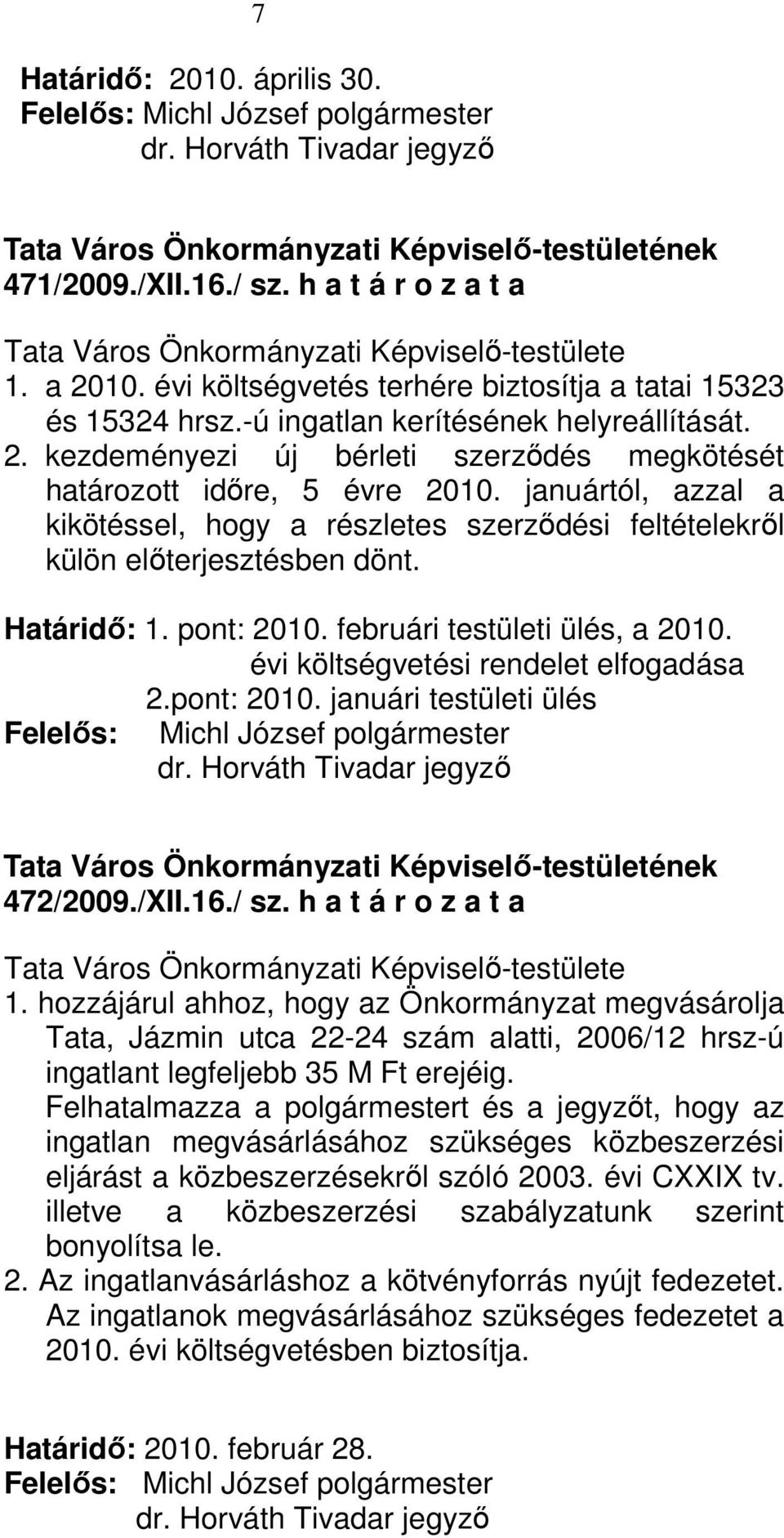 pont: 2010. januári testületi ülés 472/2009./XII.16./ sz. h a t á r o z a t a 1.