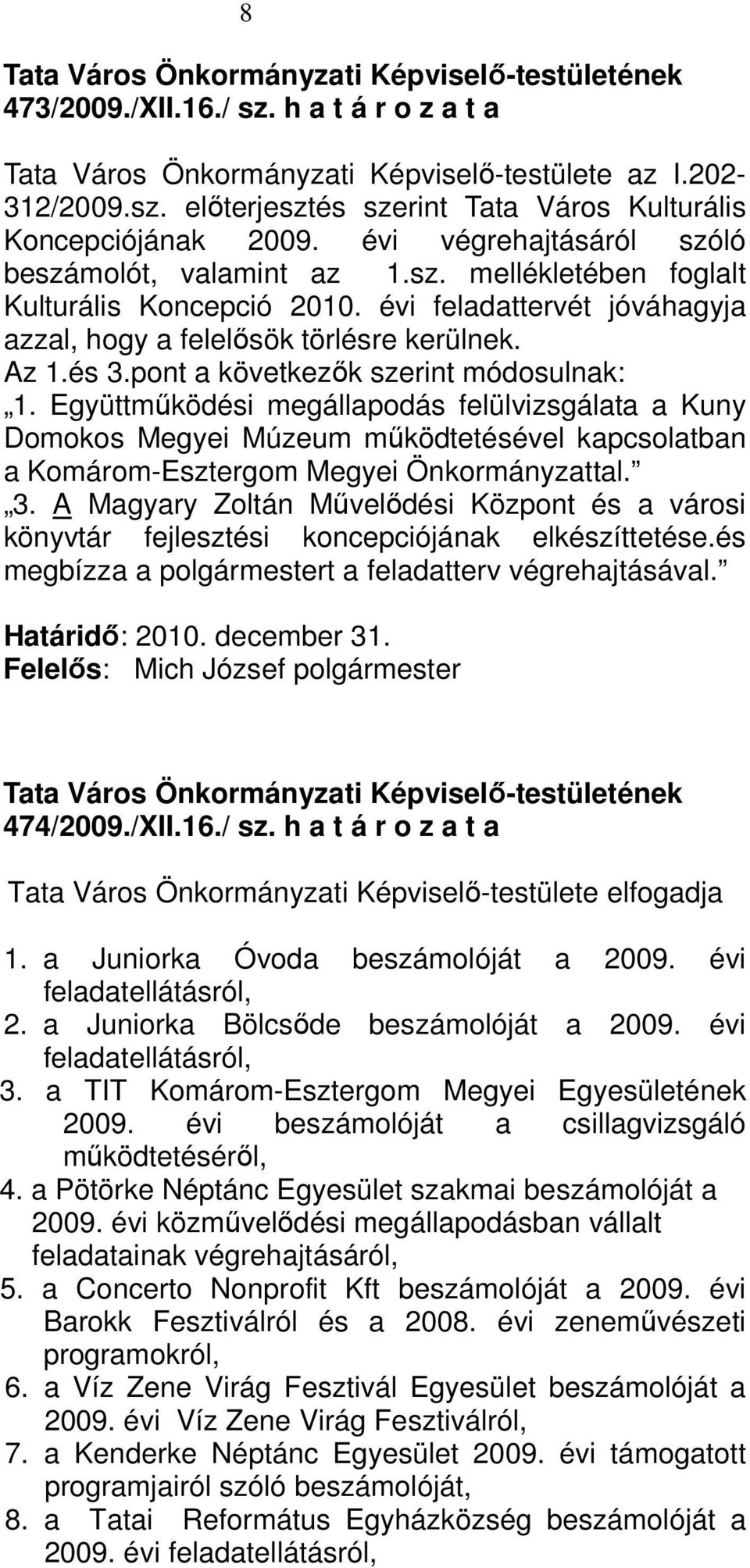Együttmőködési megállapodás felülvizsgálata a Kuny Domokos Megyei Múzeum mőködtetésével kapcsolatban a Komárom-Esztergom Megyei Önkormányzattal. 3.