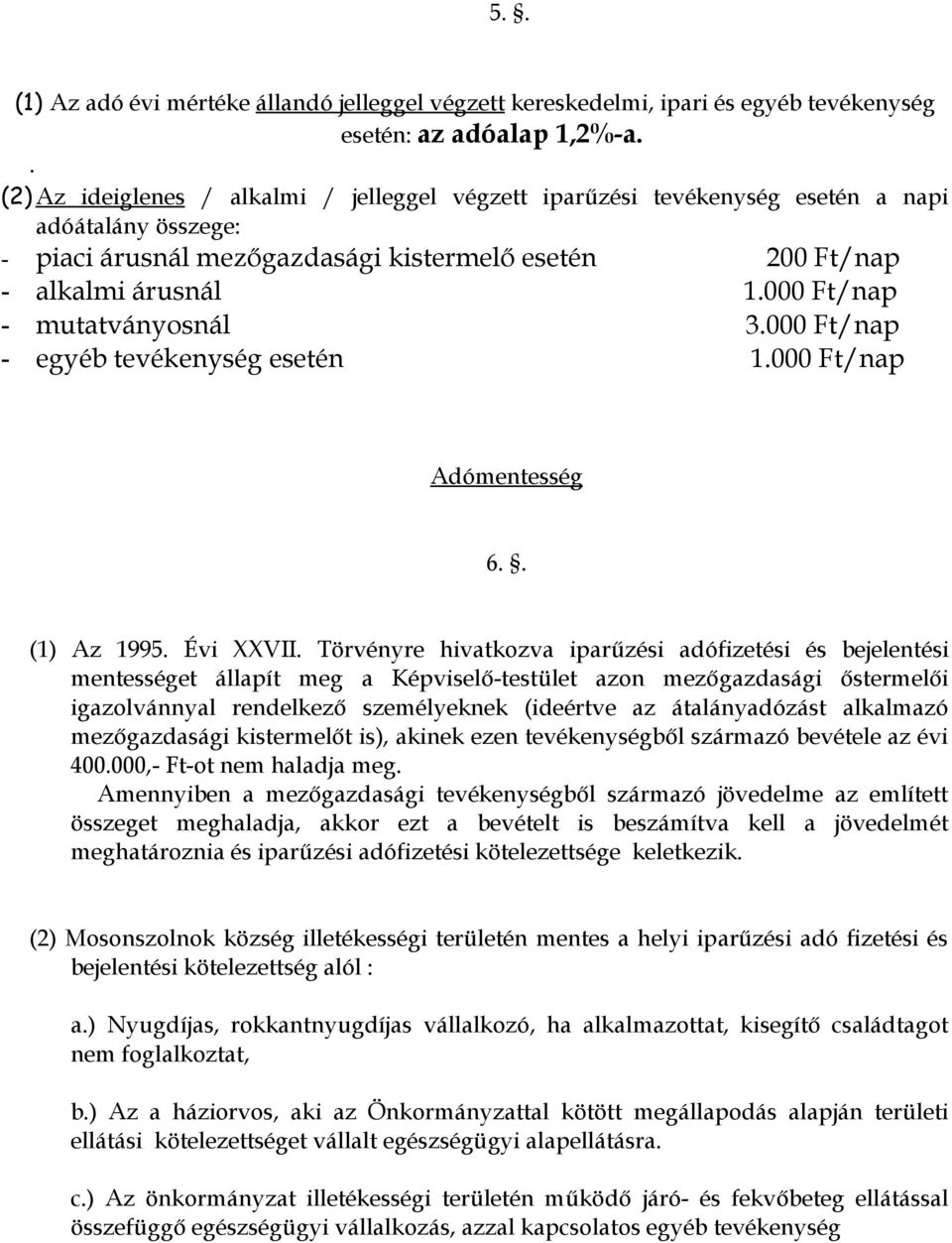 000 Ft/nap - mutatványosnál 3.000 Ft/nap - egyéb tevékenység esetén 1.000 Ft/nap Adómentesség 6.. (1) Az 1995. Évi XXVII.