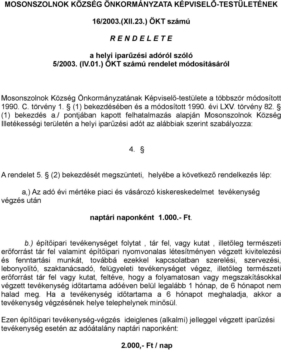 / pontjában kapott felhatalmazás alapján Mosonszolnok Község Illetékességi területén a helyi iparűzési adót az alábbiak szerint szabályozza: 4. A rendelet 5.