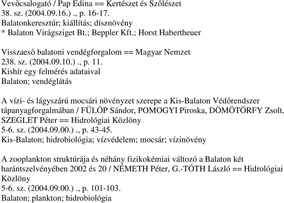 Kishír egy felmérés adataival Balaton; vendéglátás A vízi- és lágyszárú mocsári növényzet szerepe a Kis-Balaton Védőrendszer tápanyagforgalmában / FÜLÖP Sándor, POMOGYI Piroska, DÖMÖTÖRFY Zsolt,