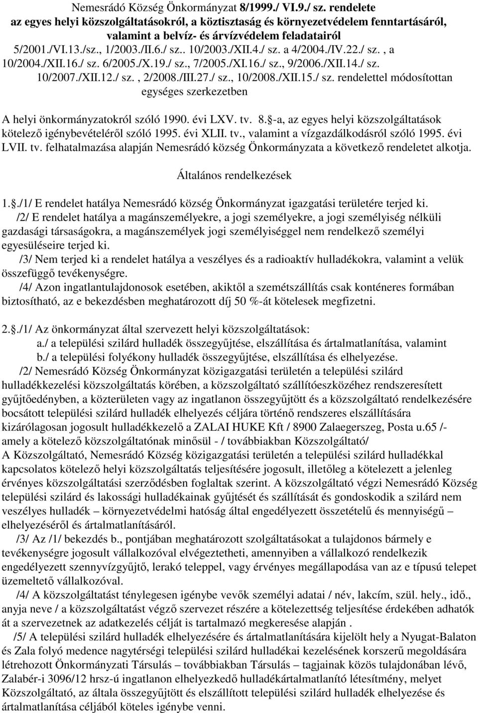 4./ sz. a 4/2004./IV.22./ sz., a 10/2004./XII.16./ sz. 6/2005./X.19./ sz., 7/2005./XI.16./ sz., 9/2006./XII.14./ sz. 10/2007./XII.12./ sz., 2/2008./III.27./ sz., 10/2008./XII.15./ sz. rendelettel módosítottan egységes szerkezetben A helyi önkormányzatokról szóló 1990.