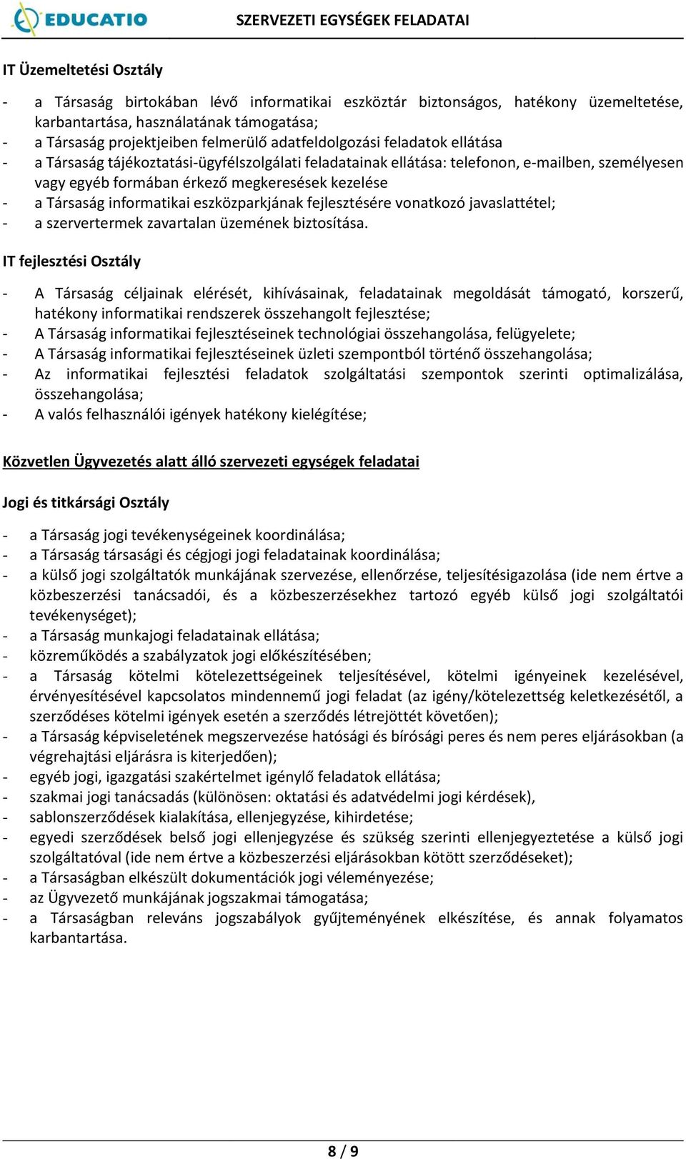 informatikai eszközparkjának fejlesztésére vonatkozó javaslattétel; - a szervertermek zavartalan üzemének biztosítása.