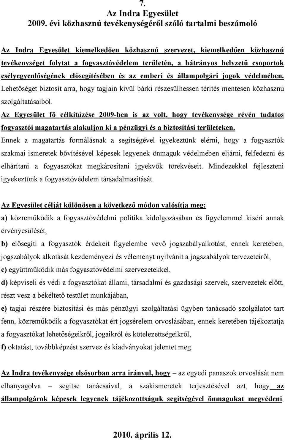 helyzető csoportok esélyegyenlıségének elısegítésében és az emberi és állampolgári jogok védelmében.
