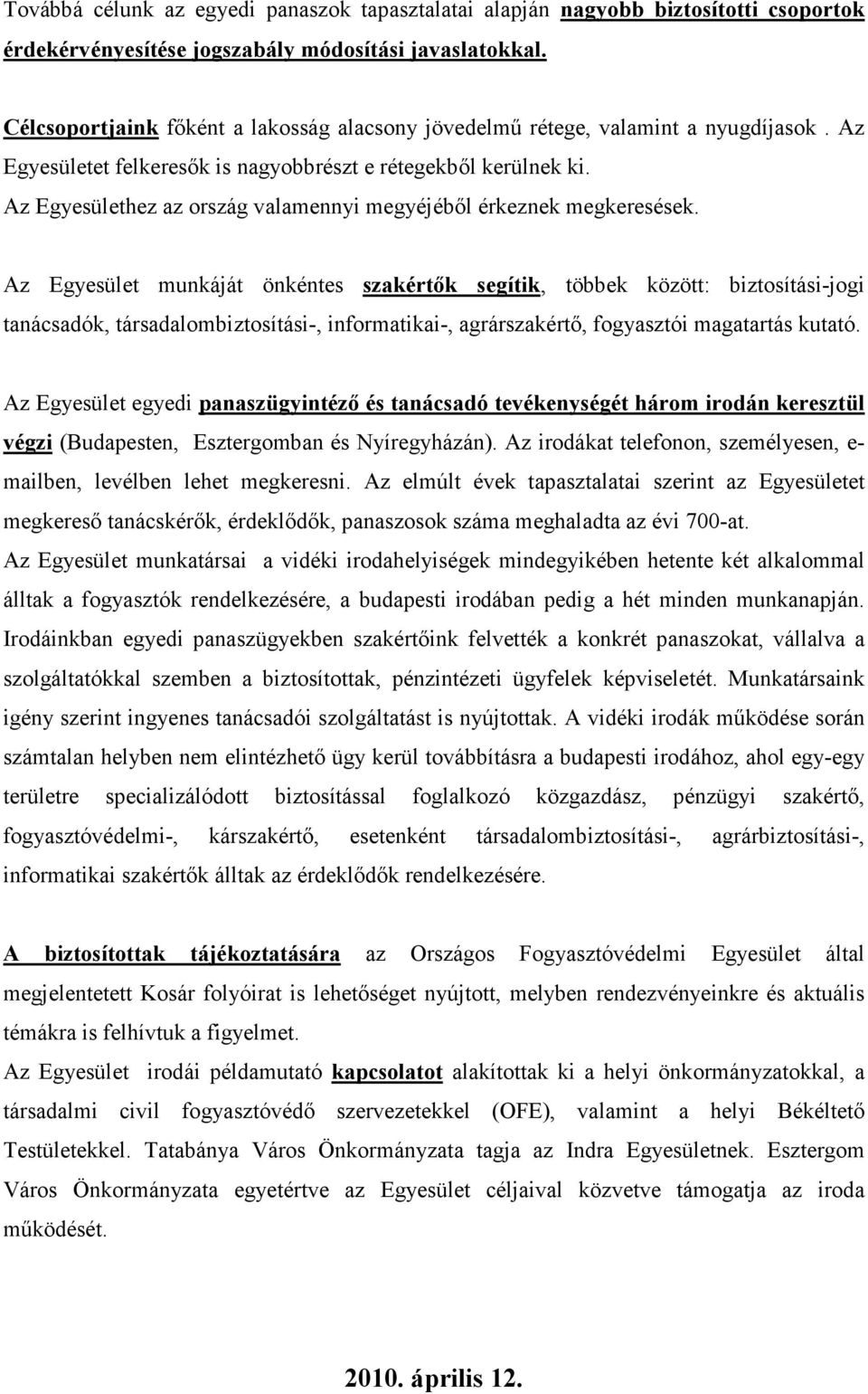 Az Egyesülethez az ország valamennyi megyéjébıl érkeznek megkeresések.
