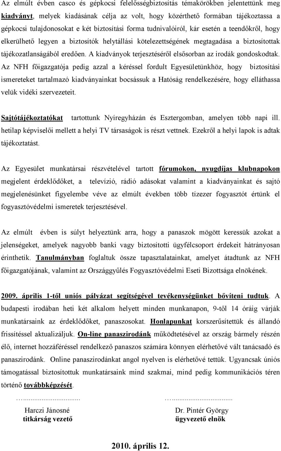 A kiadványok terjesztésérıl elsısorban az irodák gondoskodtak.