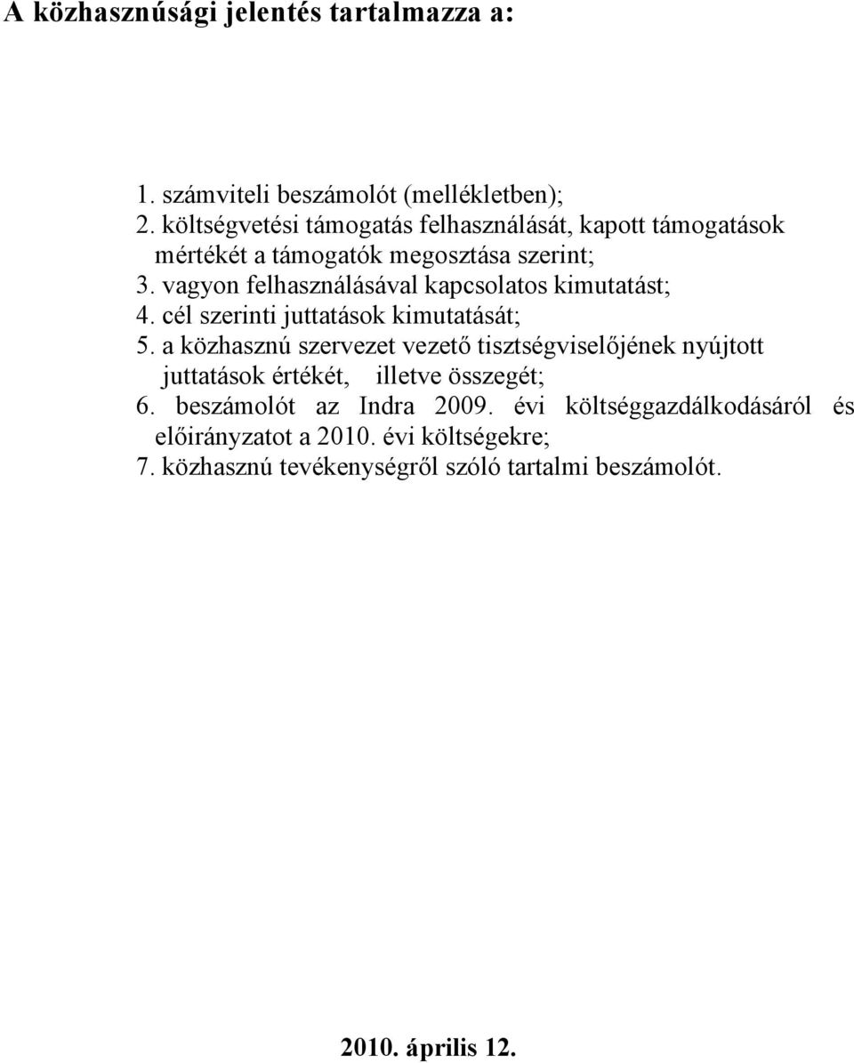vagyon felhasználásával kapcsolatos kimutatást; 4. cél szerinti juttatások kimutatását; 5.