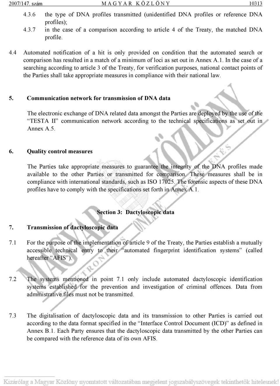 In the case of a searching according to article 3 of the Treaty, for verification purposes, national contact points of the Parties shall take appropriate measures in compliance with their national