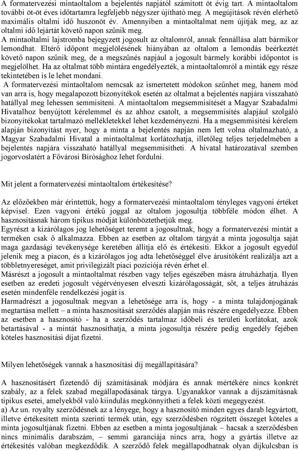 A mintaoltalmi lajstromba bejegyzett jogosult az oltalomról, annak fennállása alatt bármikor lemondhat.