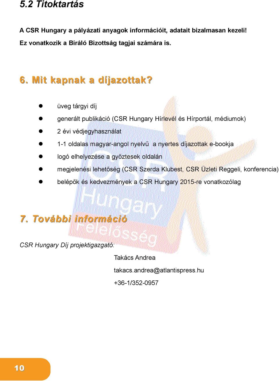 üveg tárgyi díj generált publikáció (CSR Hungary Hírlevél és Hírportál, médiumok) 2 évi védjegyhasználat 1-1 oldalas magyar-angol nyelvű a nyertes