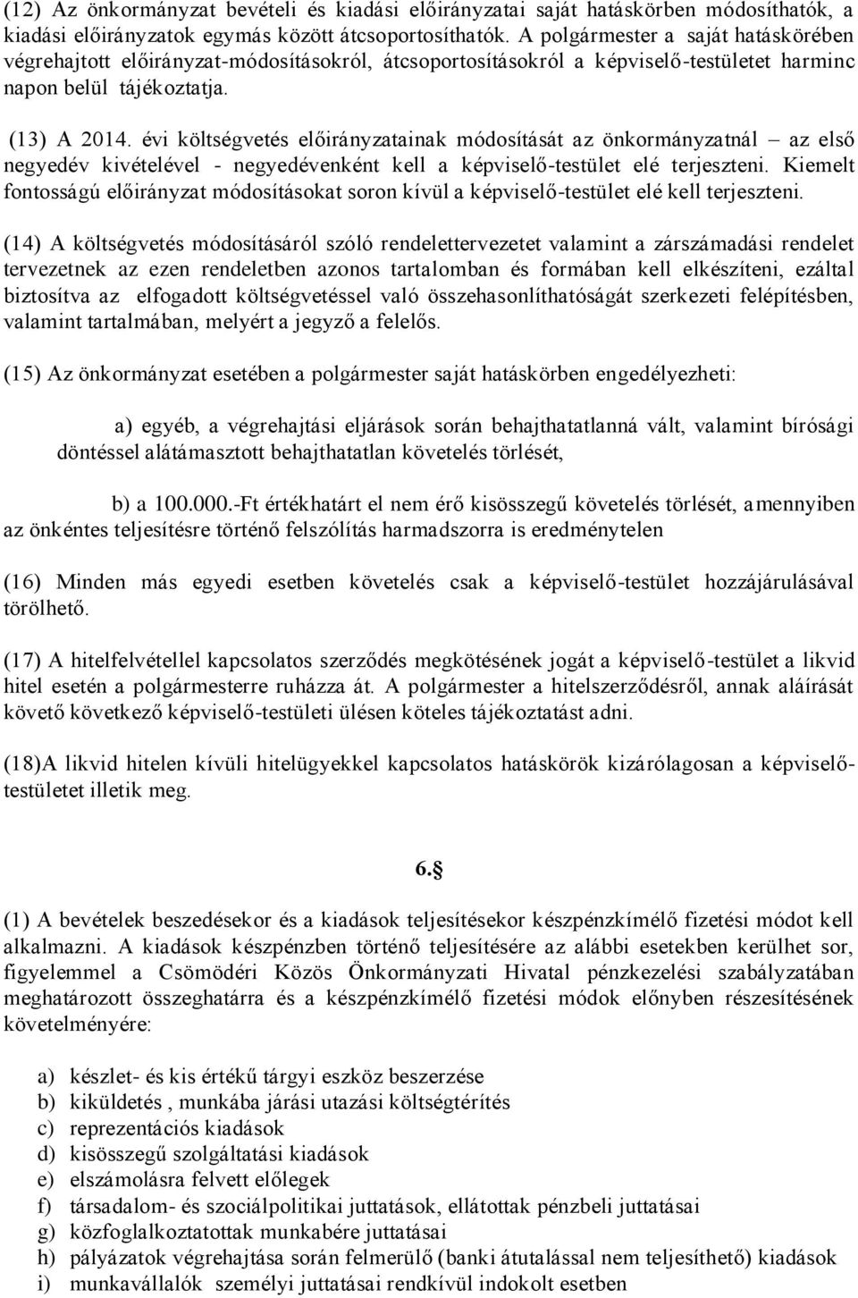 évi költségvetés előirányzatainak módosítását az önkormányzatnál az első negyedév kivételével - negyedévenként kell a képviselő-testület elé terjeszteni.