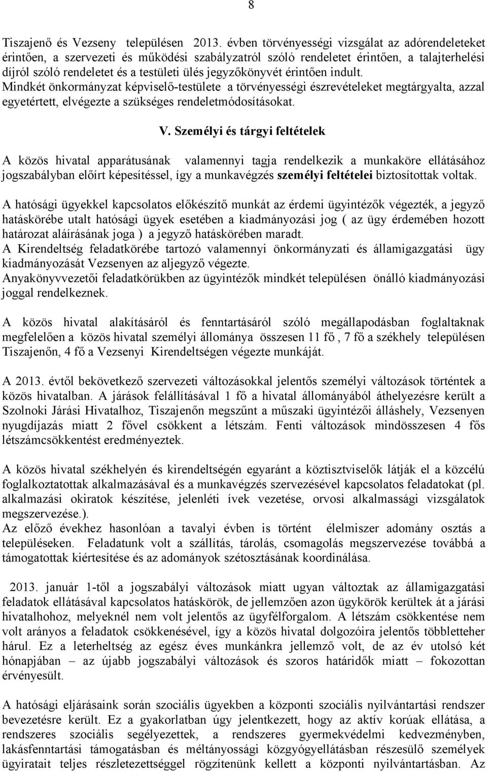 érintően indult. Mindkét önkormányzat képviselő-testülete a törvényességi észrevételeket megtárgyalta, azzal egyetértett, elvégezte a szükséges rendeletmódosításokat. V.