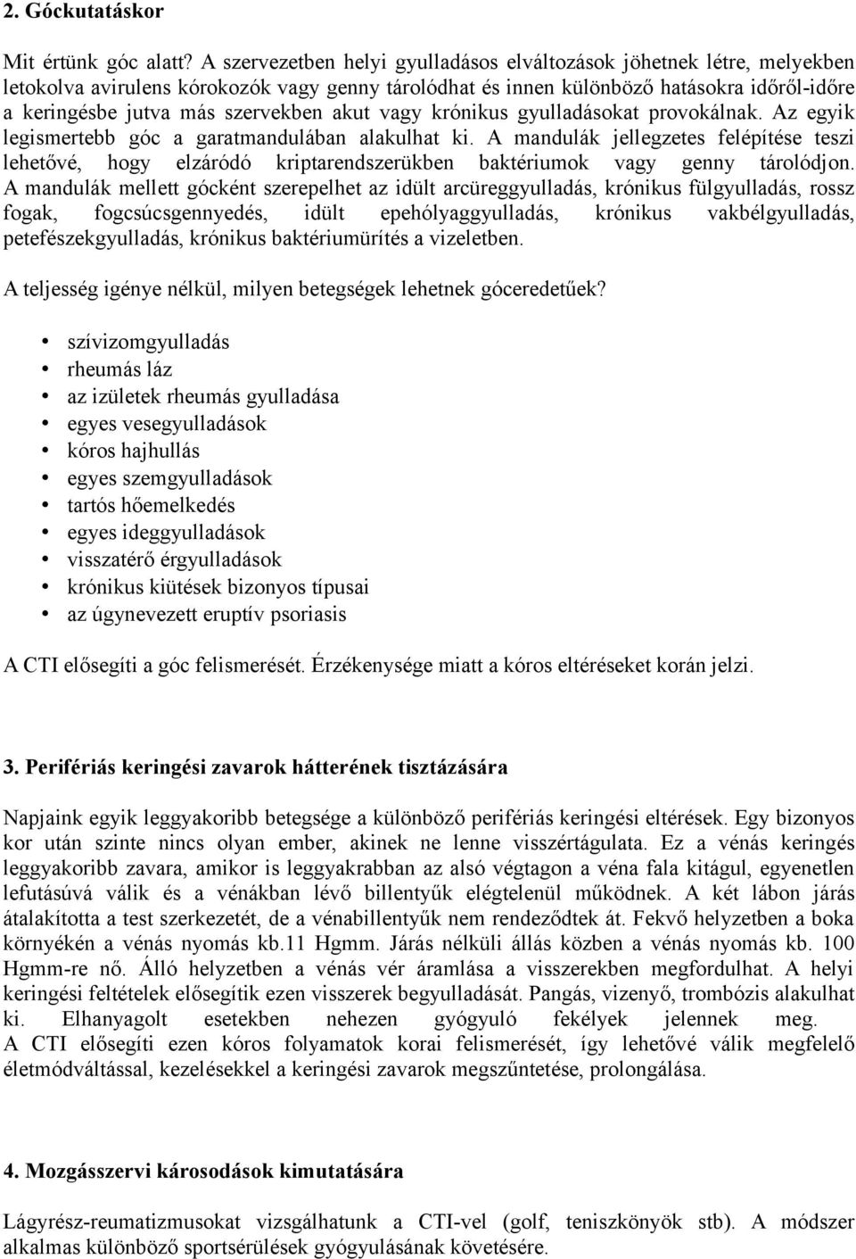akut vagy krónikus gyulladásokat provokálnak. Az egyik legismertebb góc a garatmandulában alakulhat ki.